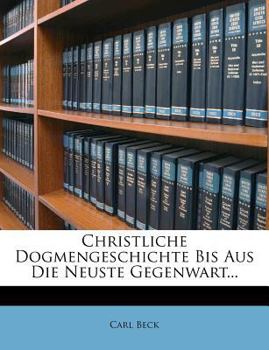 Paperback Christliche Dogmengeschichte Bis Aus Die Neuste Gegenwart... [German] Book