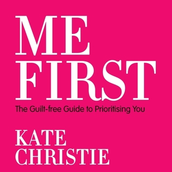 Audio CD Me First: The Guilt-Free Guide to Prioritising You Book