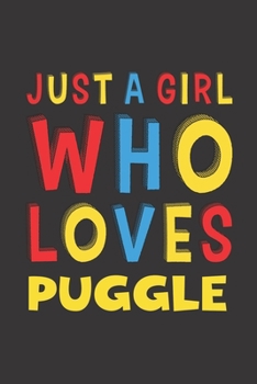 Just A Girl Who Loves Puggle: A Nice Gift Idea For Puggle Lovers Girl or Women Lined Journal Notebook