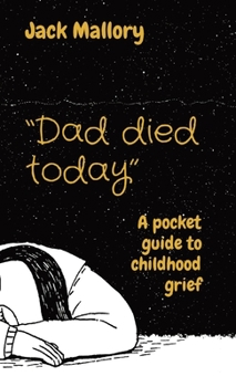 Paperback "Dad died today": A pocket guide to childhood grief Book