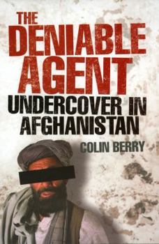 Paperback The Deniable Agent: Undercover in Afghanistan Book