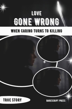 Paperback Love Gone Wrong: When Caring Turns to Killing: The Heartbreaking Stories of Two Women Trapped in Dangerous Relationships Book