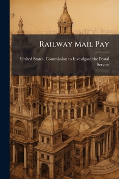 Paperback Railway Mail Pay: Testimony Taken By The Commission To Investigate The Postal Service Book