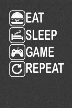 Eat. Sleep. Game. Repeat.: Perfect Motivational Notebook For Boys and Girls. Cute Cream Paper 6*9 Inch With 100 Pages Notebook For Writing Daily Routine, Journal and Hand Note