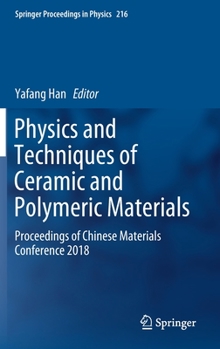 Hardcover Physics and Techniques of Ceramic and Polymeric Materials: Proceedings of Chinese Materials Conference 2018 Book