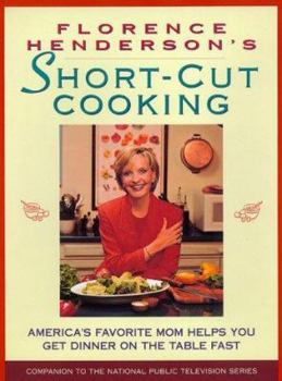 Hardcover Florence Henderson's Short-Cut Cooking: America's Favorite Mom Helps You Get Dinner on the Table Fast Book