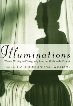 Hardcover Illuminations: Women Writing on Photography from the 1850s to the Present Book