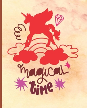 Magical Time: Unicorn Notebook, Unicorn Lined Writing Journal, Notebook for Journaling, Unicorn Notebook Cover, Unicorn Design on Pages, Gift for Girls and Teens