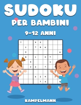 Sudoku per Bambini 9-12 Anni: 200 Sudoku Divertenti per Bambini di 9-12 Anni – Soluzioni e Istruzioni Incluse – Large (Italian Edition)