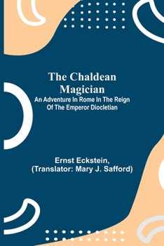 Paperback The Chaldean Magician; An Adventure in Rome in the Reign of the Emperor Diocletian Book