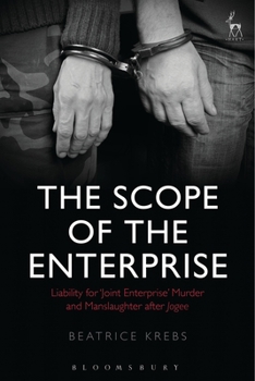Hardcover The Scope of the Enterprise: Liability for 'Joint Enterprise' Murder and Manslaughter After Jogee Book