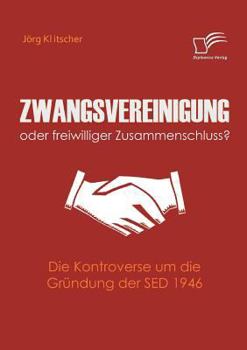Zwangsvereinigung Oder Freiwilliger Zusammenschluss?