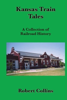 Paperback Kansas Train Tales: A Collection Of Railroad History Book