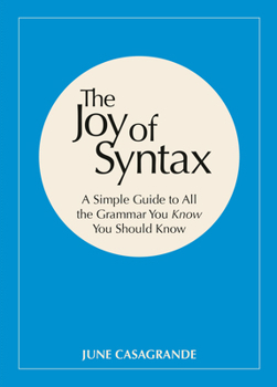 Paperback The Joy of Syntax: A Simple Guide to All the Grammar You Know You Should Know Book