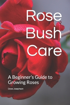 Paperback Rose Bush Care: A Beginner's Guide to Growing Roses Book