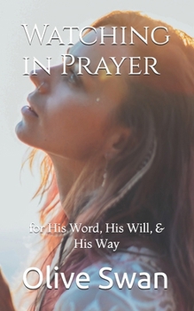 Paperback Watching in Prayer: for His Word, His Will, & His Way Book