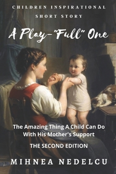 Paperback A Play-Full One: The Amazing Thing A Child Can Do With His Mother's Support Book
