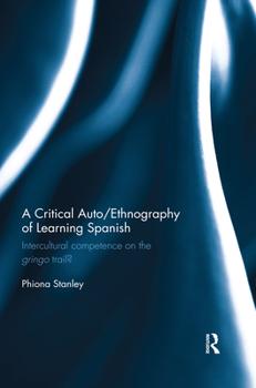 Paperback A Critical Auto/Ethnography of Learning Spanish: Intercultural competence on the gringo trail? Book