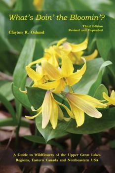 What's Doin' the Bloomin'?: A Guide to Wildflowers of the Upper Great Lakes Regions, Eastern Canada And Northeastern USA