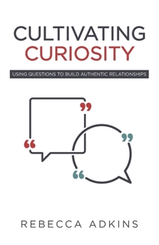 Paperback Cultivating Curiosity: Using Questions to Build Authentic Relationships Book