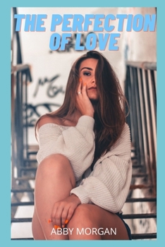 The Perfection of Love: Intimate confessions, sex stories, adult affairs, love, pleasure, fantasy,
