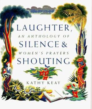 Hardcover Laughter, Silence and Shouting: An Anthology of Women's Prayers Book