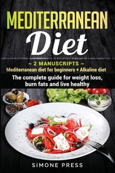 Paperback Mediterranean Diet: 2 Manuscripts: Mediterranean diet for beginners + Alkaline diet. The complete guide for weight loss, burn fats and liv Book
