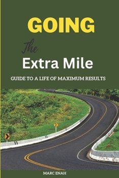 Paperback Going the Extra Mile: A Guide to a Life of Maximum Results Book