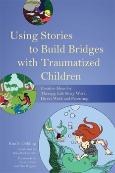 Paperback Using Stories to Build Bridges with Traumatized Children: Creative Ideas for Therapy, Life Story Work, Direct Work and Parenting Book