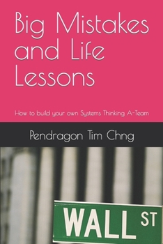 Paperback Big Mistakes and Life Lessons: How to build your own Systems Thinking A-Team Book