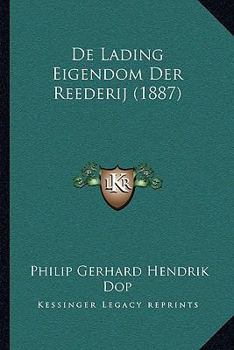 Paperback De Lading Eigendom Der Reederij (1887) [Dutch] Book