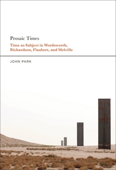 Paperback Prosaic Times: Time as Subject in Wordsworth, Richardson, Flaubert, and Melville Book
