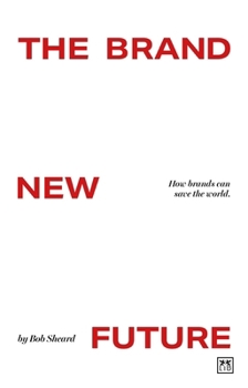 Paperback The Brand New Future: How Brands Can Save the World Book