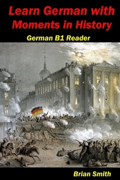Paperback Learn German with Moments in History: German B1 Reader [German] Book