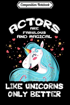 Paperback Composition Notebook: Like Unicorns Only Better - Actor Journal/Notebook Blank Lined Ruled 6x9 100 Pages Book