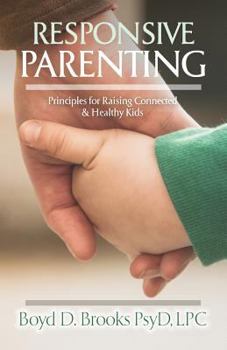 Paperback Responsive Parenting: Principles for Raising Connected & Healthy Kids Book