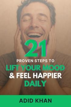 Paperback 21 Proven Steps to Lift Your Mood and Feel Happier Daily Book