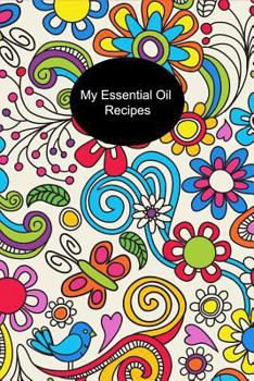 Paperback My Essential Oil Recipes: Beautiful Boho Floral Record Your Favorite Essential Oil Recipes Aromatherapy & Diffuser, Natural Medicine Essential O Book