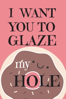 I Want You To Glaze my Hole: Internet Password Book with Tabs (Large Print 6"x9"), password organizer with alphabetical tabs, Large format Internet