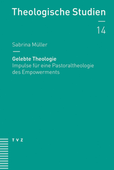 Gelebte Theologie: Impulse Fur Eine Pastoraltheologie Des Empowerments