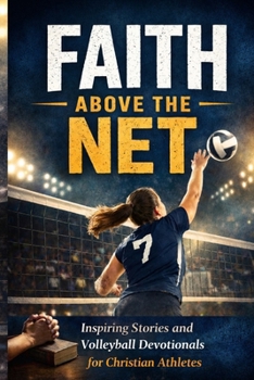 Paperback Faith Above the Net: Inspiring Stories and Volleyball Devotionals for Christian Athletes Book