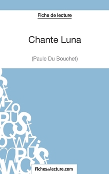 Paperback Chante Luna de Paule du Bouchet (Fiche de lecture): Analyse complète de l'oeuvre [French] Book