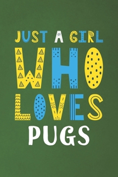 Paperback Just A Girl Who Loves Pugs: Funny Pugs Lovers Girl Women Gifts Dot Grid Journal Notebook 6x9 120 Pages Book