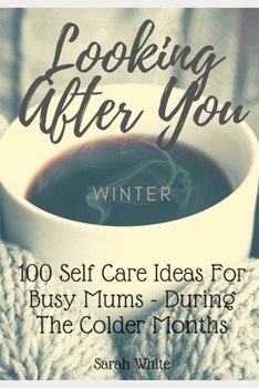 Paperback Looking After You (Winter): 100 Self Care Ideas For Busy Mums, During The Colder Months Book