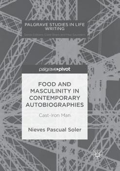 Paperback Food and Masculinity in Contemporary Autobiographies: Cast-Iron Man Book