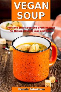 Paperback Vegan Soup: Fast and Easy Soup and Broth Recipes for Natural Weight Loss and Detox: Healthy Weight Loss Cooking and Cookbooks Book