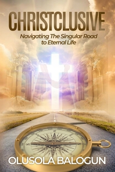Paperback Christclusive: Navigating the Singular Road to Eternal Life Book