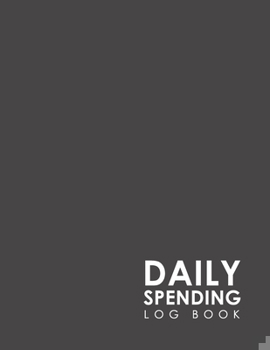 Paperback Daily Spending Log Book: Daily Expense Budget Tracker, Expense Watches, Expense Ledger Book, Spending Tracker Notebook, Minimalist Grey Cover Book