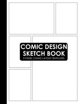 Paperback Comic Design Sketch Book: 5 Panel Layout Blank Comic Template Notebook for Kids and Adults (Create Your Own Cartoon and Comics) Book
