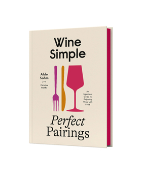 Hardcover Wine Simple: Perfect Pairings: An Ingenious Guide to Enjoying Wine with Food Book